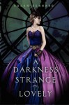 A Darkness Strange and Lovely - Susan Dennard