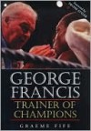 George Francis: Trainer of Champions - George Francis