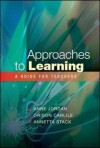 Approaches to Learning: A Guide for Educators - Anne Jordan, Orison Carlile, Annetta Stack