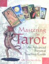 Mastering the Tarot: An Advanced Personal Teaching Guide - Juliet Sharman-Burke