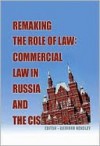 Remaking the Role of Law: Commercial Law in Russia and the CIS - Kathryn Hendley