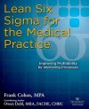 Lean Six Sigma for the Medical Practice: Improving Profitability by Improving Processes - Frank Cohen, Owen Dahl