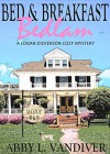 Bed & Breakfast Bedlam (A Logan Dickerson Cozy Mystery Book 1) - Abby L Vandiver