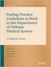 Putting Practice Guidelines to Work in the Department of Defense Medical System: A Guide for Action - Donna O. Farley