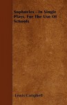 Sophocles - In Single Plays, for the Use of Schools - Lewis Campbell