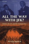 All the Way With JFK? Britain, the US and the Vietnam War - Peter Busch