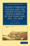 Travels Through Canada and the United States of North America in the Years 1806, 1807, and 1808 2 Volume Set - John Lambert