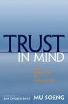 Trust in Mind: The Rebellion of Chinese Zen - Mu Soeng, Jan Chozen Bays