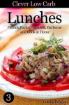 Clever Low Carb Lunches - Picnics, Packed Lunches, Barbecue and Cook at Home (Clever Low Carb Cooking) - Cooking Penguin