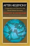 After Hegemony: Cooperation And Discord In The World Political Economy - Robert O. Keohane