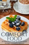 COMFORT FOOD : 30 Recipes for Quick & Easy Home-Cooked Low-Budget Meals - Suzanne Elizabeth Anderson