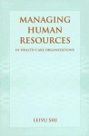 Managing Human Resources in Health Care Organizations - Leiyu Shi