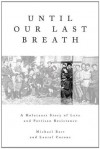 Until Our Last Breath: A Holocaust Story of Love and Partisan Resistance - Michael Bart, Laurel Corona