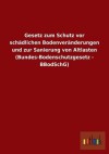 Gesetz Zum Schutz VOR Schadlichen Bodenveranderungen Und Zur Sanierung Von Altlasten (Bundes-Bodenschutzgesetz - Bbodschg) - Outlook Verlag