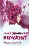 Märchenhaft erwählt - Maya Shepherd