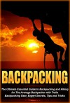 Backpacking: The Ultimate Essential Guide to Backpacking and Hiking for The Average Backpacker with Trails, Backpacking Gear, Expert Secrets, Tips and ... guide, outdoors backpack, advanced Book 2) - Richard Wood