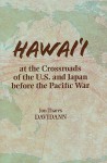 Hawai'i at the Crossroads of the U.S. and Japan Before the Pacific War - Jon Thares Davidann, Masako Gavin, Paul Hooper, Michiko Ito, Moriya Tomoe, Nobuo Katagiri, Hiromi Monobe, Shimada Noriko