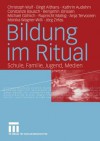 Bildung Im Ritual: Schule, Familie, Jugend, Medien - Christoph Wulf