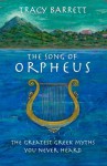The Song of Orpheus: The Greatest Greek Myths You Never Heard - Tracy Barrett