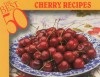 The Best 50 Cherry Recipes - Barbara Morgenroth