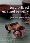 Torch-Fired Enamel Jewelry for Beginners - Barbara Lewis