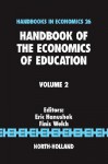 Handbook of the Economics of Education, Volume 2 (Handbooks in Economics) - Eric A. Hanushek