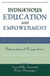 Indigenous Education & Empowerment: International Perspectives - Ismael Abu-Saad, Duane Champagne