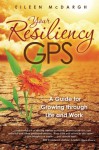 Your Resiliency GPS: A Guide for Growing through Life and Work - Eileen McDargh