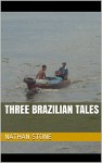 Three Brazilian Tales - Nathan Stone