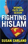 Fighting Hislam: Women, Faith and Sexism - Susan Carland