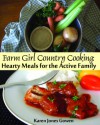 Farm Girl Country Cooking: Hearty Meals for the Active Family - Karen Jones Gowen