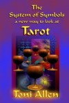 The System of Symbols: A New Way to Look at Tarot - Toni Allen