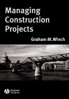 Managing Construction Projects: An Information Processing Approach - Graham M. Winch