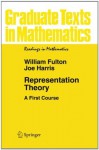 Representation Theory: A First Course (Graduate Texts in Mathematics / Readings in Mathematics) - William Fulton, Joe Harris