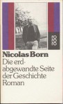 Die erdabgewandte Seite der Geschichte: Roman. - Nicolas Born