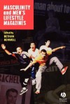 Masculinity and Men's Lifestyle Magazines - Benwell, Benwell