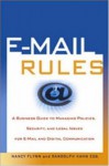 E Mail Rules: A Business Guide To Managing Policies, Security, And Legal Issues, For E Mail And Digital Communications - Nancy Flynn