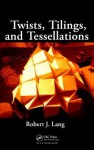 Twists, Tilings, and Tessellations - Robert J. Lang