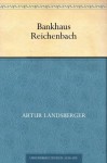 Bankhaus Reichenbach (German Edition) - Artur Landsberger