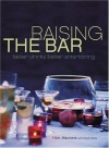 Raising the Bar: Better Drinks, Better Entertaining - Nick Mautone, Marah Stets, Mette Randem