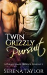 ROMANCE: PARANORMAL ROMANCE: Twin Grizzly Pursuit (Shifter MFM Mail order bride Menage romance) ((Contemporary New Adult Paranormal Romance)) - Serena Taylor