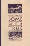 Some of It is True - Anne George