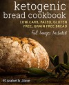 Keto: Bread Bakers Cookbook - Low Carb, Paleo & Gluten Free: Bread, Bagels, Flat Breads, Muffins & More - Elizabeth Jane