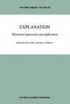 Explanation: Theoretical Approaches and Applications (Synthese Library) - Giora Hon, Sam S. Rakover