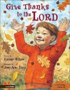 Give Thanks to the Lord - Karma Wilson, Amy June Bates