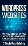 WordPress: WordPress Websites: Step by Step Guide to WordPress Website Creation and Blogs: (Pictures Included): WordPress Websites and SEO (Website Design, ... Business Skills, Blogging and Blogs) - David Lawfield, WordPress Websites