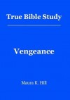 True Bible Study - Vengeance: Vengeance - Maura K. Hill