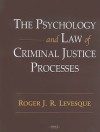 The Psychology and Law of Criminal Justice Processes - Roger J.R. Levesque