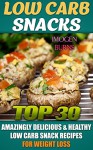 Low Carb Snacks. Top 30 Amazingly Delicious & Healthy Low Carb Snack Recipes For Weight Loss: (low carbohydrate, high protein, low carbohydrate foods, ... Diet to Overcome Belly Fat Book 2) - Imogen Burns