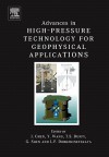 Advances in High-Pressure Technology for Geophysical Applications - Jiuhua Chen, J. Chen, Y. Wang, G. Shen, T.S. Duffy, Jiuhua Chen